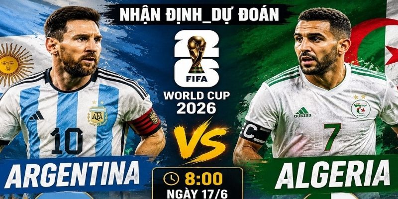 Argentina vs Algeria đều có sự chuẩn bị tốt Argentina vs Algeria đều có sự chuẩn bị tốt