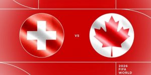 Soi kèo Thụy Sĩ vs Canada, 2h ngày 25/6 - World Cup 2026